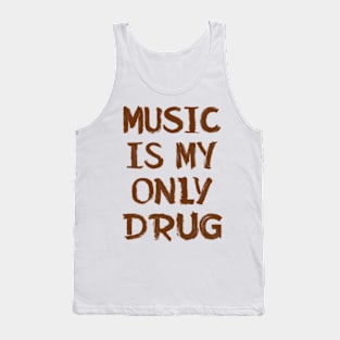 Music Is Only My Drug Tank Top